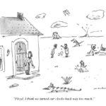 Mick Stevens, cartoonist: "Floyd, I think we turned our clocks back way too much"