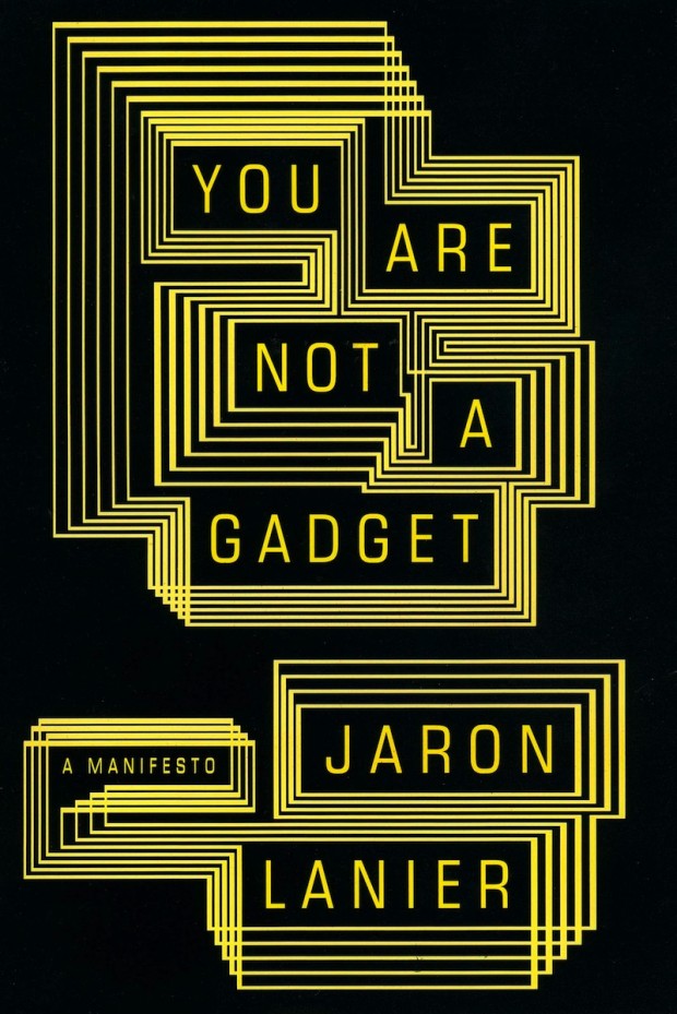 You Are Not a Gadget by Jaron Lanier, 2010