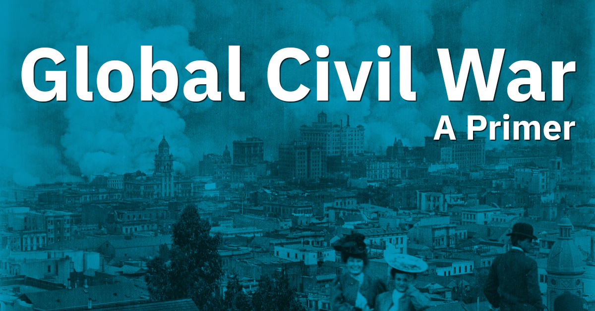 A title card shows the text “Global Civil War: A Primer” overlapping an image of the aftermath of the 1906 San Francisco earthquake.